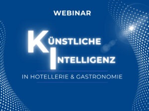WEBINAR: KI-Basics für Hotel & Gastro - 14. Mai - 10.00 bis 11.30 Uhr